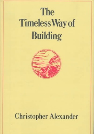 The Timeless Way of Building by Christopher W. Alexander The Timeless Way of Building by Christopher W. Alexander
